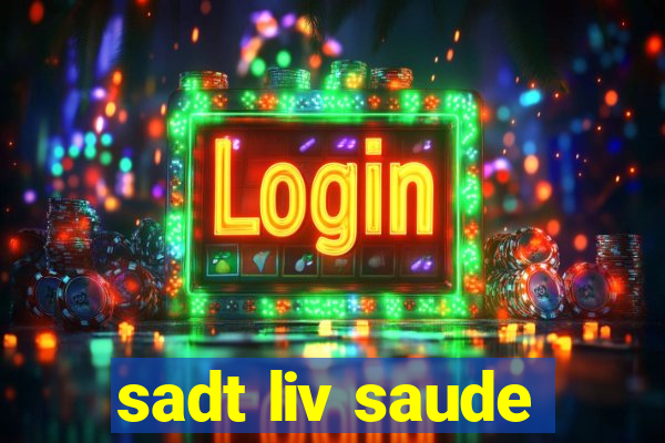 sadt liv saude