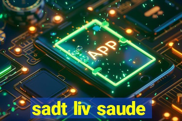 sadt liv saude