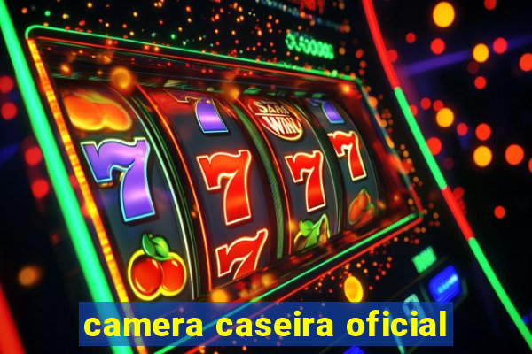 camera caseira oficial
