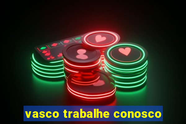 vasco trabalhe conosco