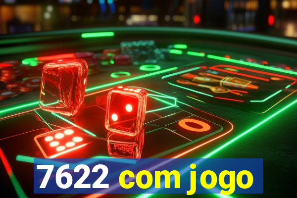 7622 com jogo