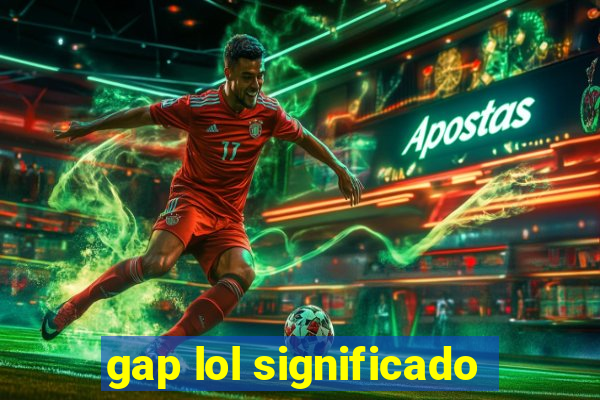 gap lol significado
