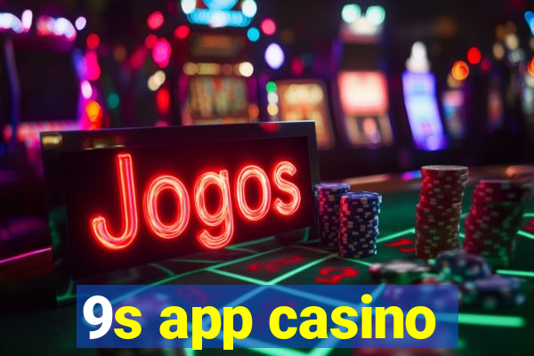 9s app casino