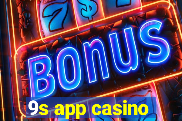 9s app casino