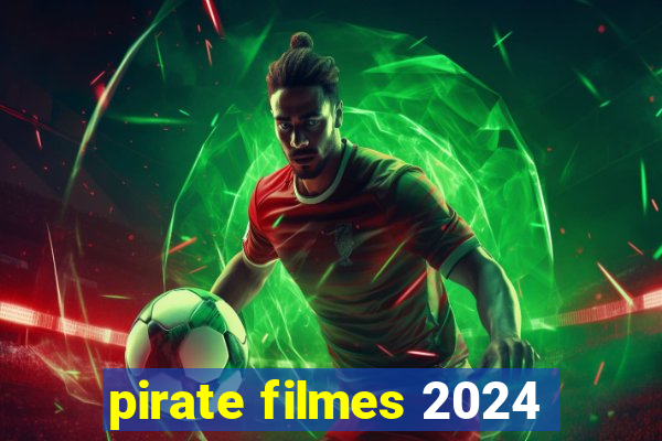 pirate filmes 2024