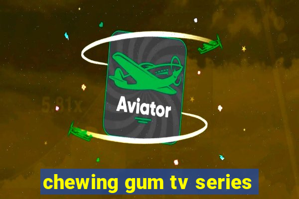 chewing gum tv series