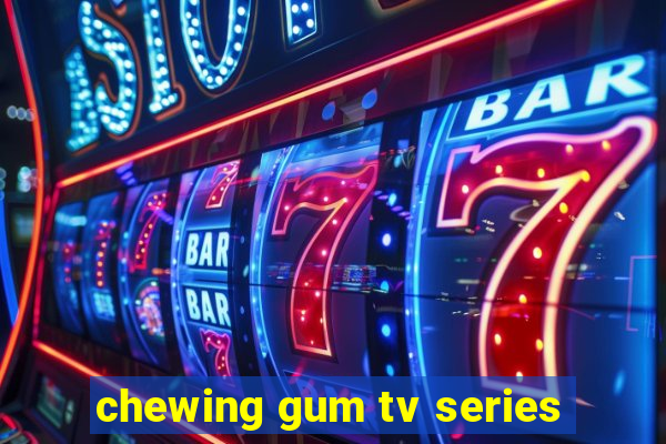 chewing gum tv series