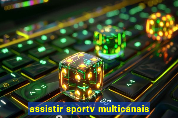 assistir sportv multicanais
