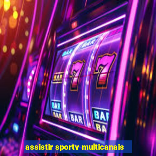 assistir sportv multicanais