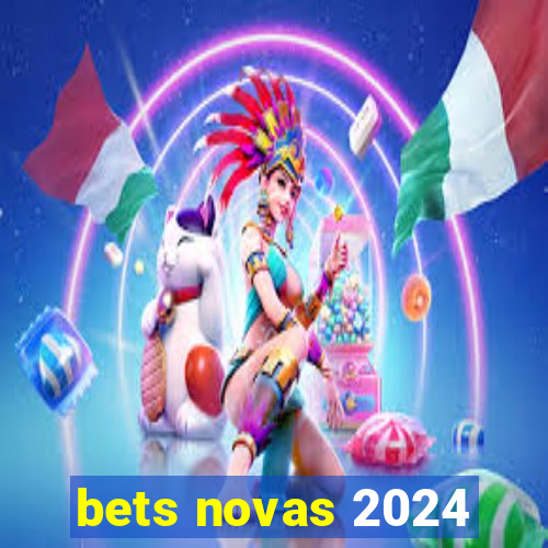 bets novas 2024