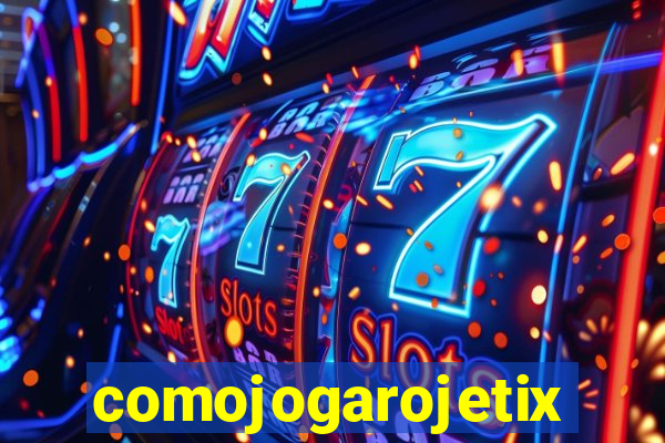 comojogarojetix