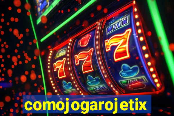 comojogarojetix