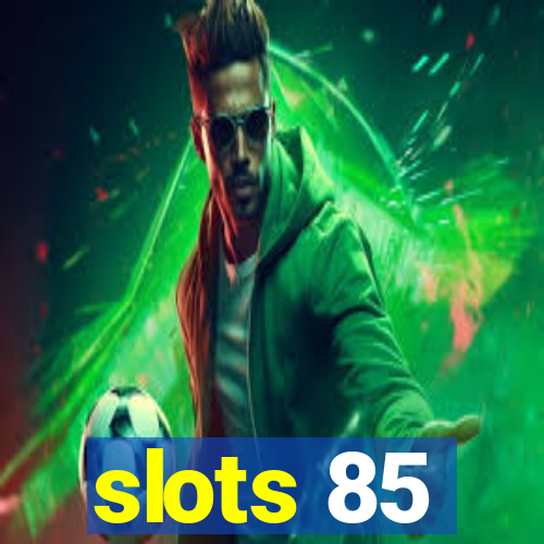 slots 85