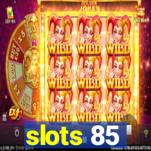 slots 85
