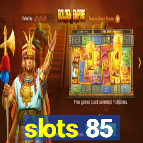 slots 85