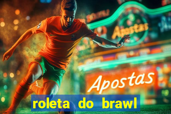 roleta do brawl stars 2024