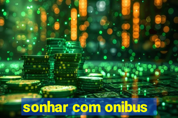 sonhar com onibus