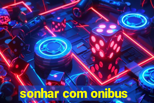 sonhar com onibus