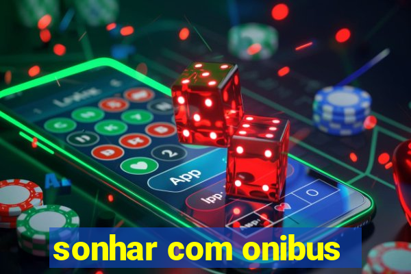 sonhar com onibus