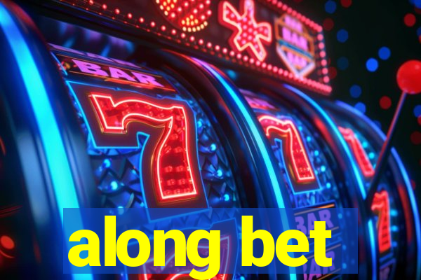 along bet