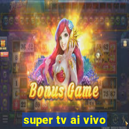 super tv ai vivo