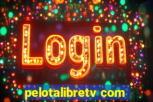 pelotalibretv com