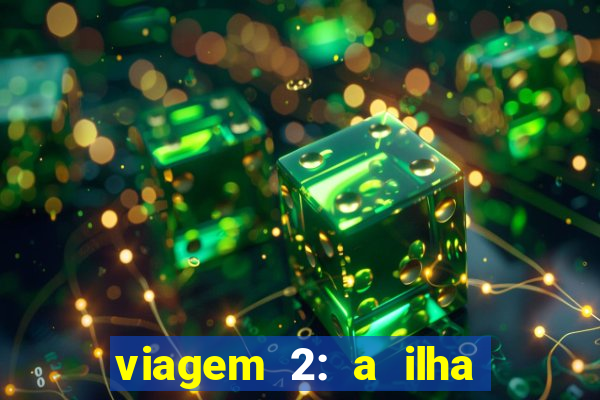 viagem 2: a ilha misteriosa filme completo dublado