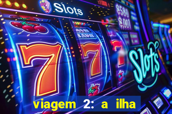 viagem 2: a ilha misteriosa filme completo dublado
