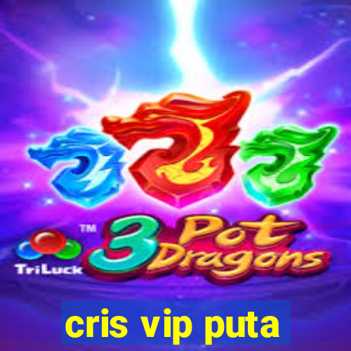 cris vip puta
