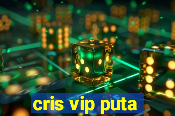 cris vip puta