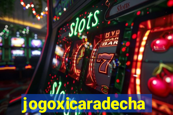 jogoxicaradecha