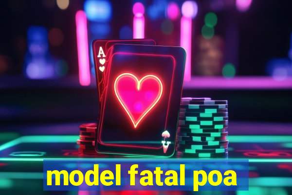 model fatal poa