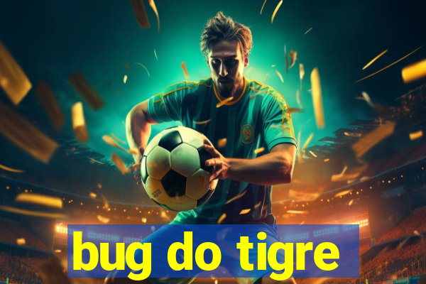 bug do tigre