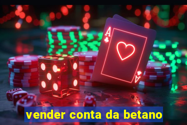 vender conta da betano