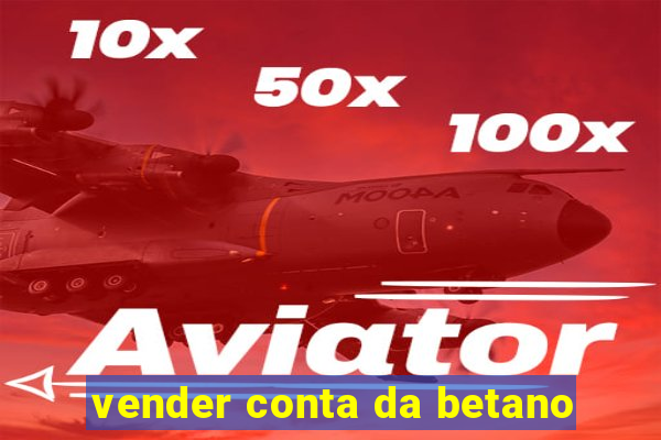 vender conta da betano