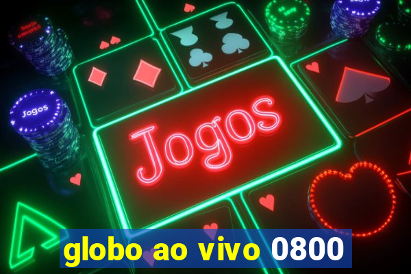 globo ao vivo 0800