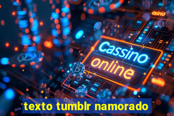 texto tumblr namorado