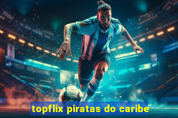 topflix piratas do caribe
