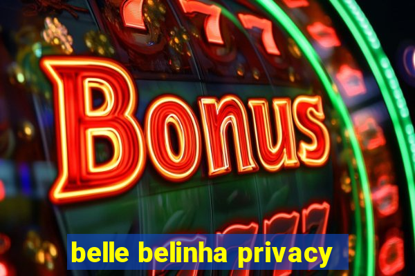 belle belinha privacy