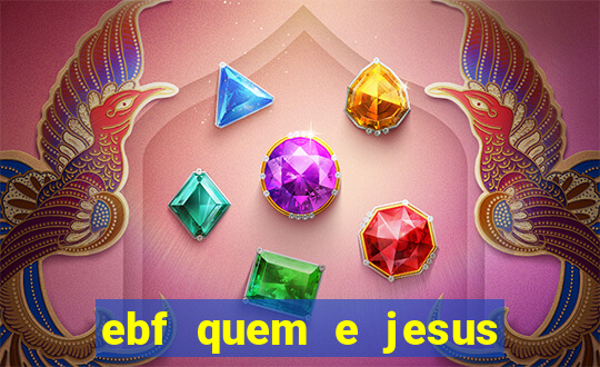 ebf quem e jesus ebf jesus meu super heroi