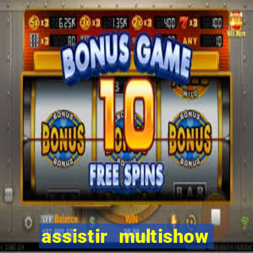 assistir multishow online ao vivo