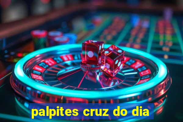 palpites cruz do dia