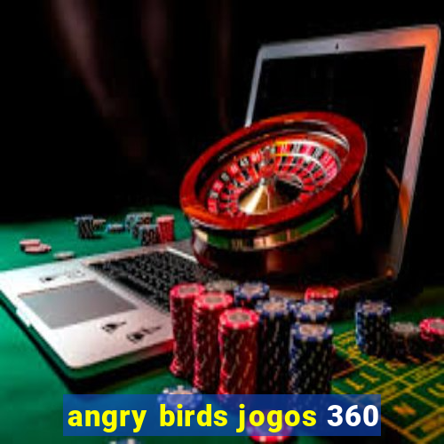 angry birds jogos 360