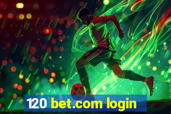 120 bet.com login