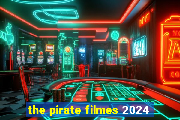 the pirate filmes 2024