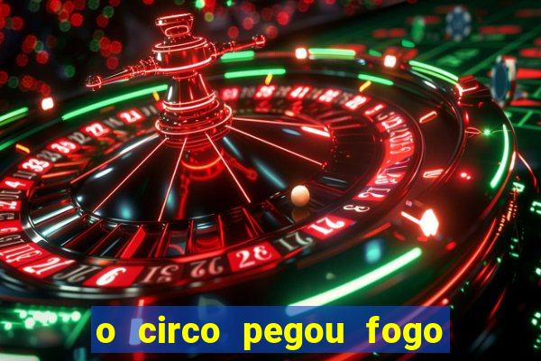 o circo pegou fogo música infantil