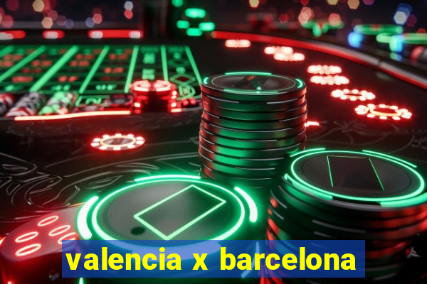 valencia x barcelona