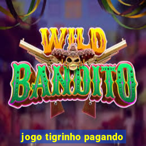 jogo tigrinho pagando