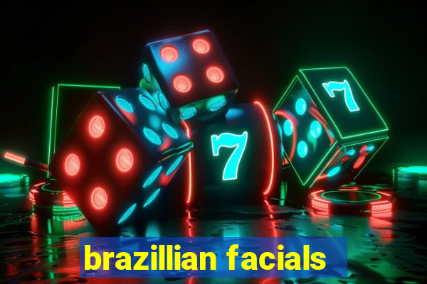brazillian facials