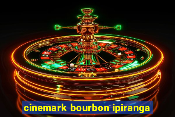 cinemark bourbon ipiranga